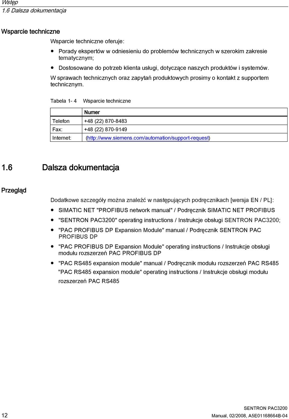 dotyczące naszych produktów i systemów. W sprawach technicznych oraz zapytań produktowych prosimy o kontakt z supportem technicznym.