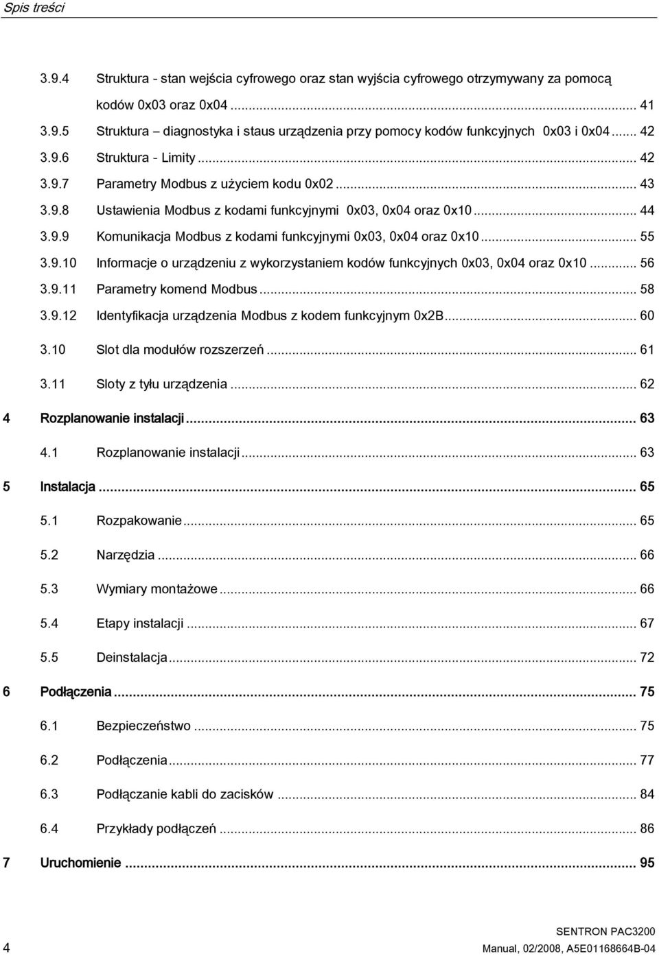 .. 55 3.9.10 Informacje o urządzeniu z wykorzystaniem kodów funkcyjnych 0x03, 0x04 oraz 0x10... 56 3.9.11 Parametry komend Modbus... 58 3.9.12 Identyfikacja urządzenia Modbus z kodem funkcyjnym 0x2B.