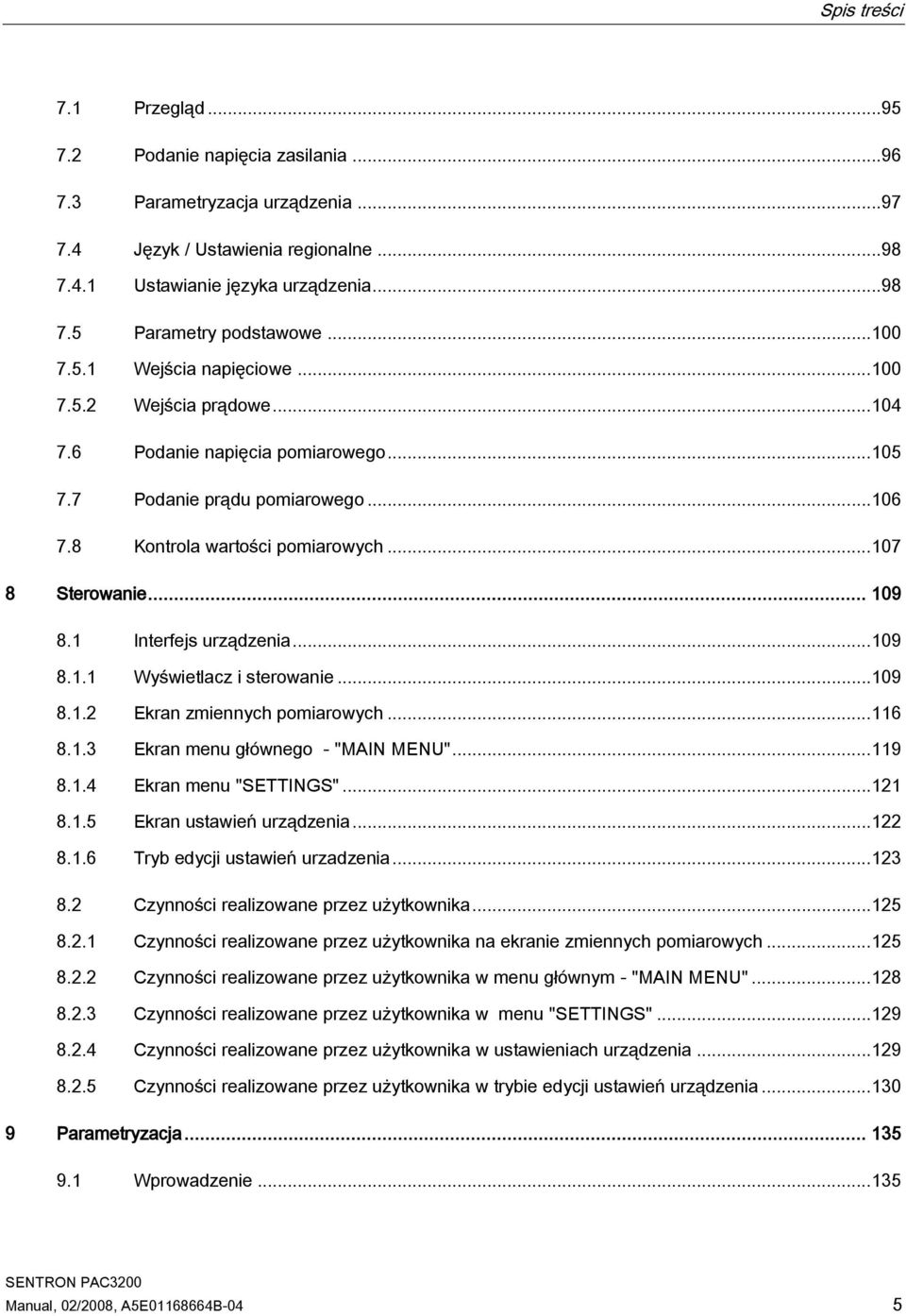 .. 109 8.1 Interfejs urządzenia... 109 8.1.1 Wyświetlacz i sterowanie... 109 8.1.2 Ekran zmiennych pomiarowych... 116 8.1.3 Ekran menu głównego - "MAIN MENU"... 119 8.1.4 Ekran menu "SETTINGS"... 121 8.