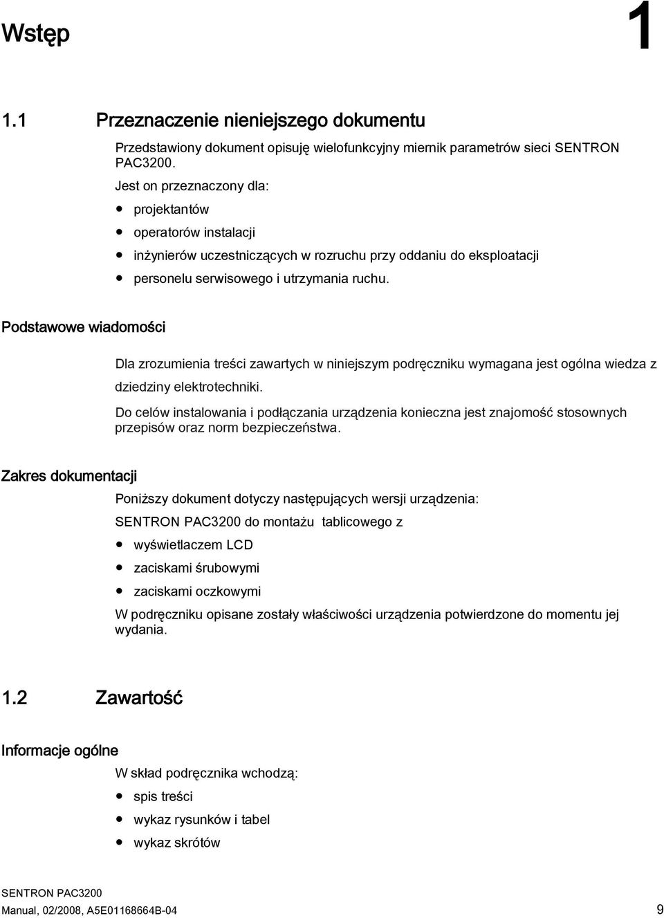 Podstawowe wiadomości Dla zrozumienia treści zawartych w niniejszym podręczniku wymagana jest ogólna wiedza z dziedziny elektrotechniki.