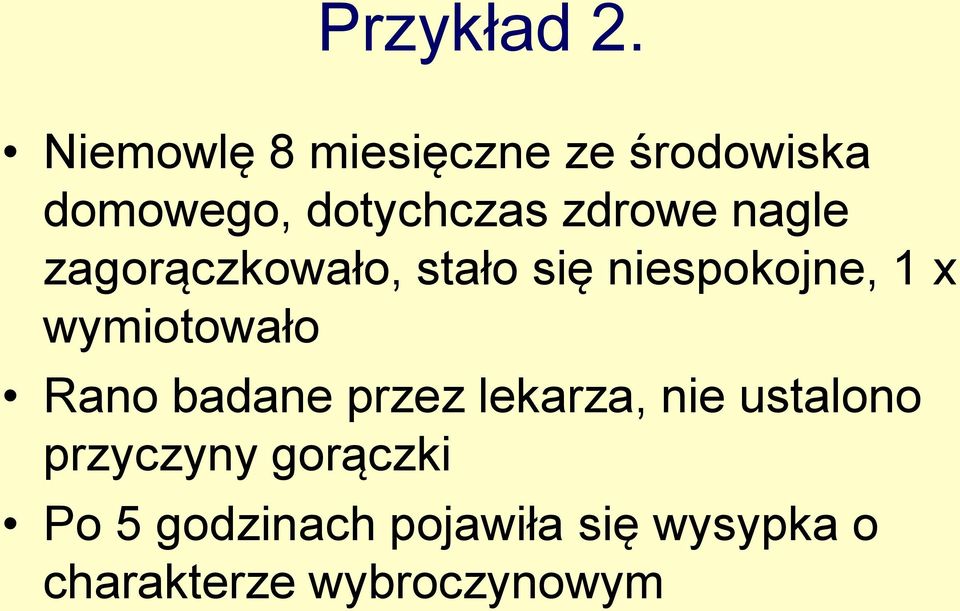 nagle zagorączkowało, stało się niespokojne, 1 x wymiotowało