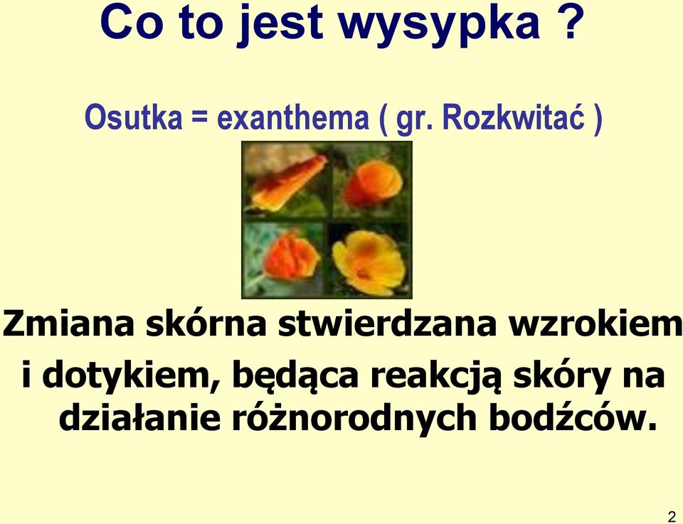 Rozkwitać ) Zmiana skórna stwierdzana