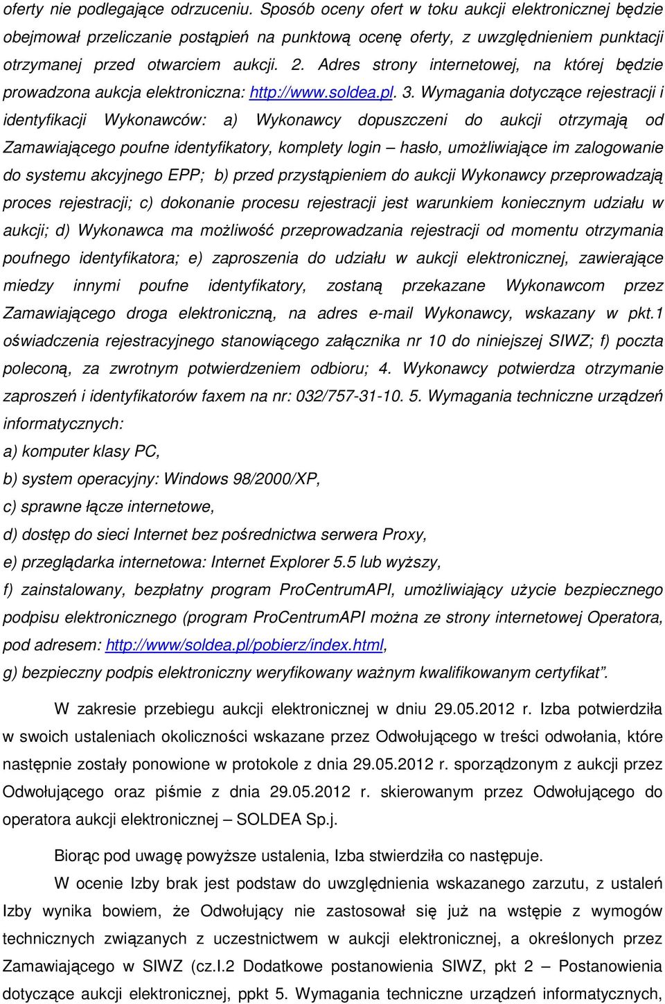 Adres strony internetowej, na której będzie prowadzona aukcja elektroniczna: http://www.soldea.pl. 3.