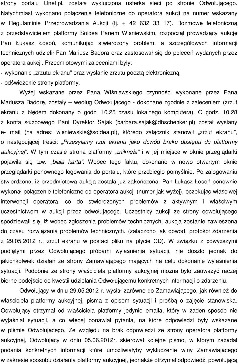 Rozmowę telefoniczną z przedstawicielem platformy Soldea Panem Wiśniewskim, rozpoczął prowadzący aukcję Pan Łukasz Łosoń, komunikując stwierdzony problem, a szczegółowych informacji technicznych