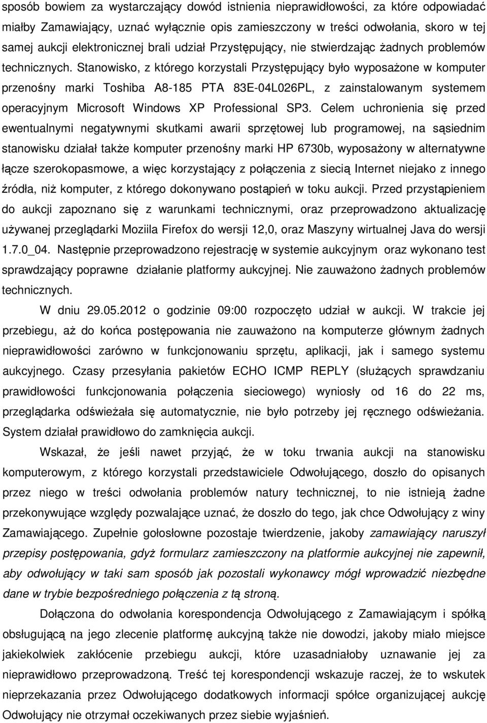 Stanowisko, z którego korzystali Przystępujący było wyposażone w komputer przenośny marki Toshiba A8-185 PTA 83E-04L026PL, z zainstalowanym systemem operacyjnym Microsoft Windows XP Professional SP3.