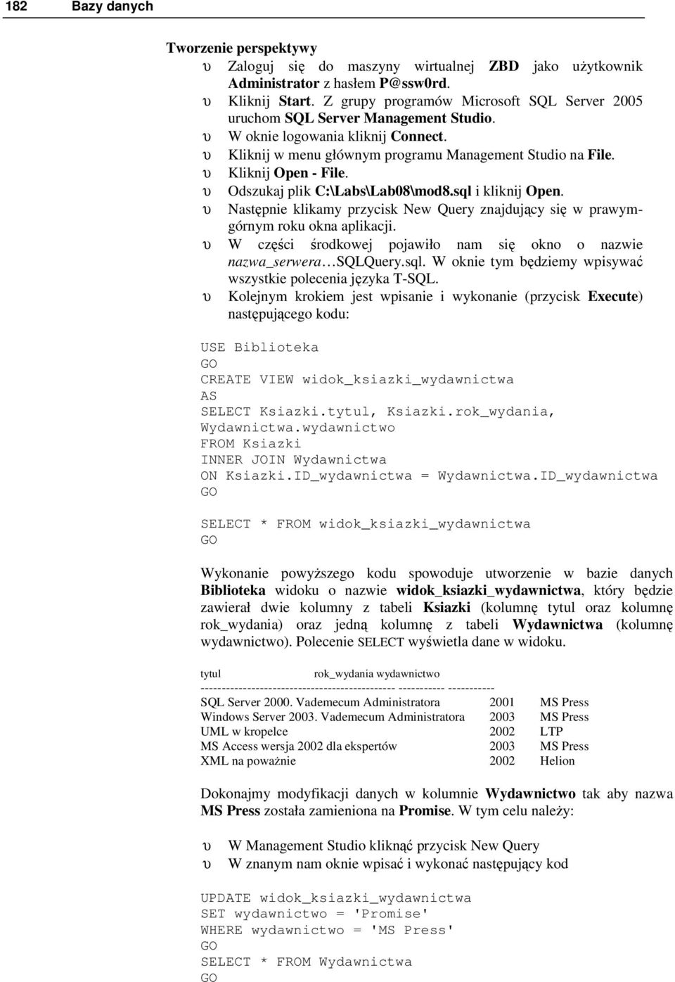 υ Kliknij Open - File. υ Odszukaj plik C:\Labs\Lab08\mod8.sql i kliknij Open. υ Następnie klikamy przycisk New Query znajdujący się w prawymgórnym roku okna aplikacji.