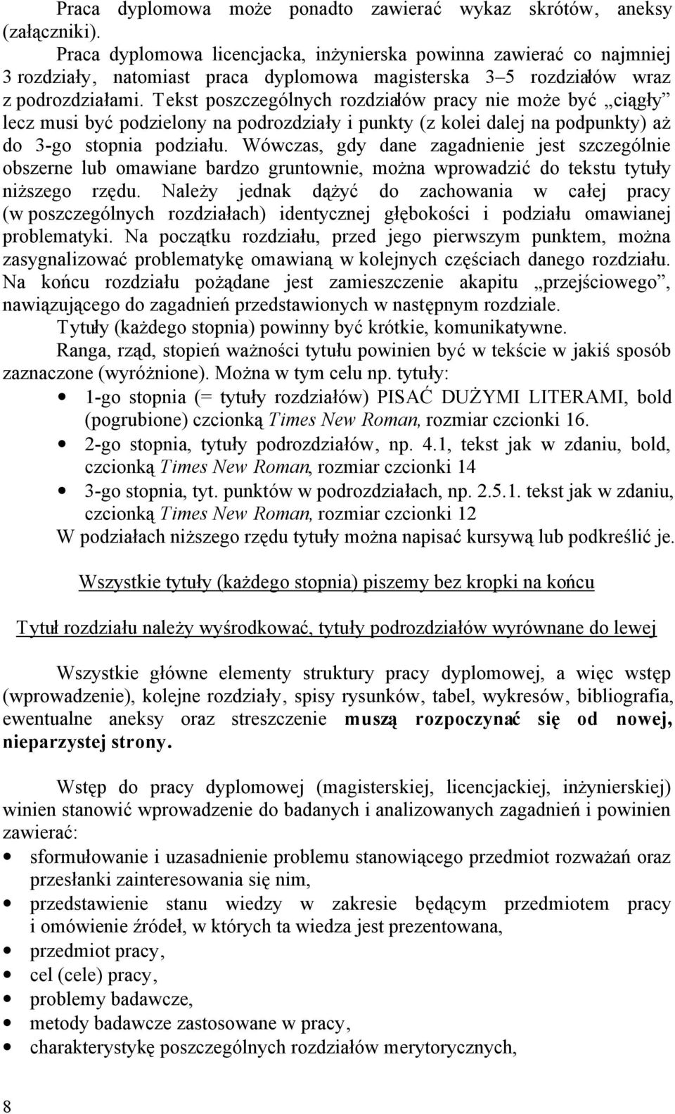 Tekst poszczególnych rozdziałów pracy nie może być ciągły lecz musi być podzielony na podrozdziały i punkty (z kolei dalej na podpunkty) aż do 3-go stopnia podziału.