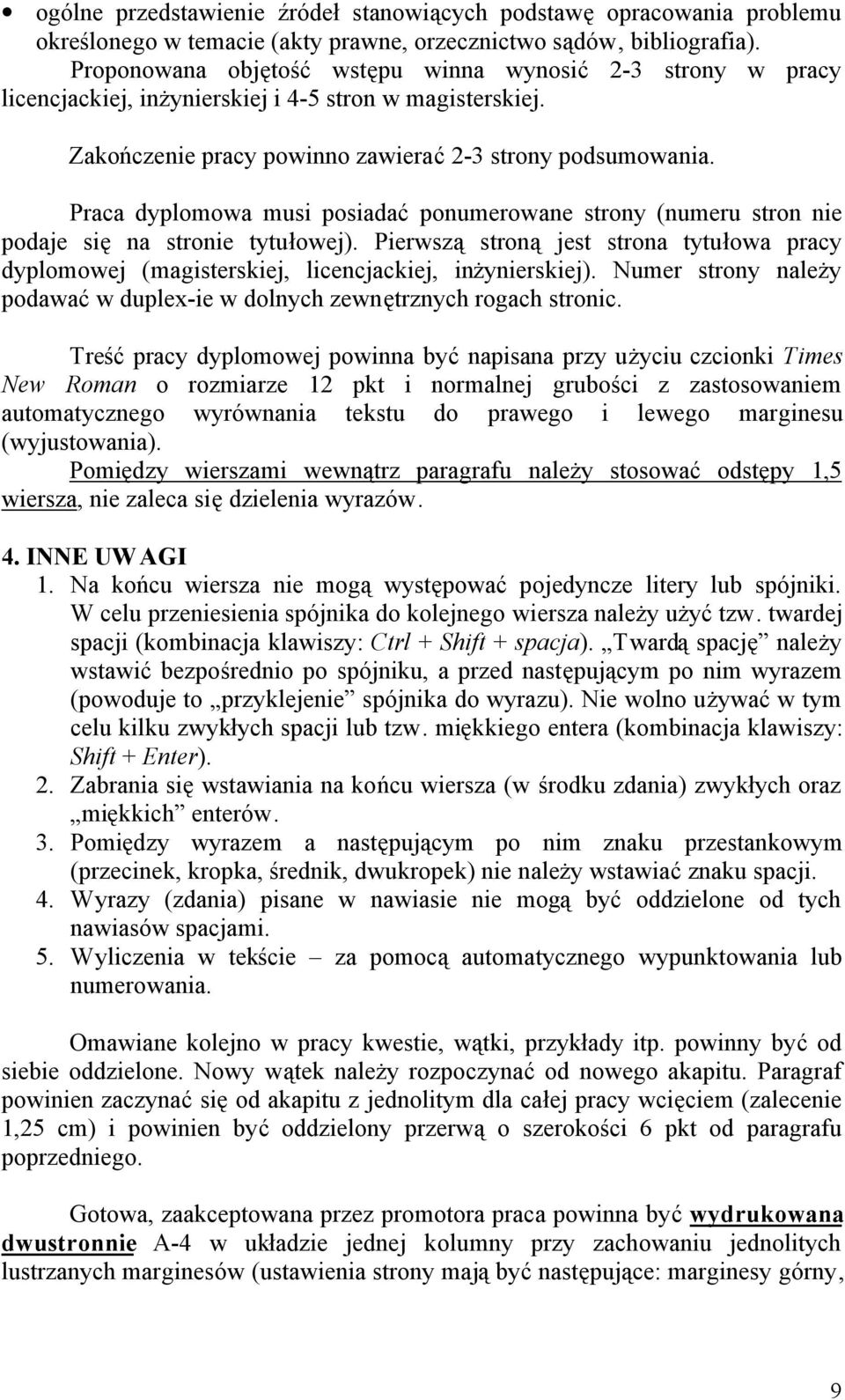 Praca dyplomowa musi posiadać ponumerowane strony (numeru stron nie podaje się na stronie tytułowej).