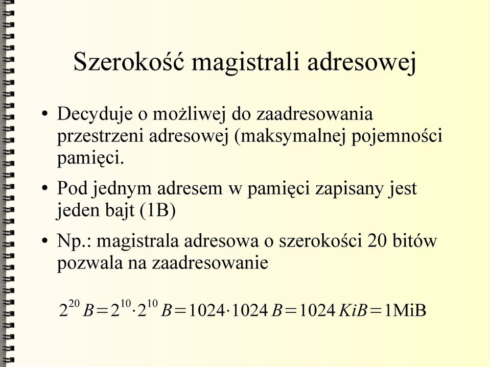 Pod jednym adresem w pamięci zapisany jest jeden bajt (1B) Np.