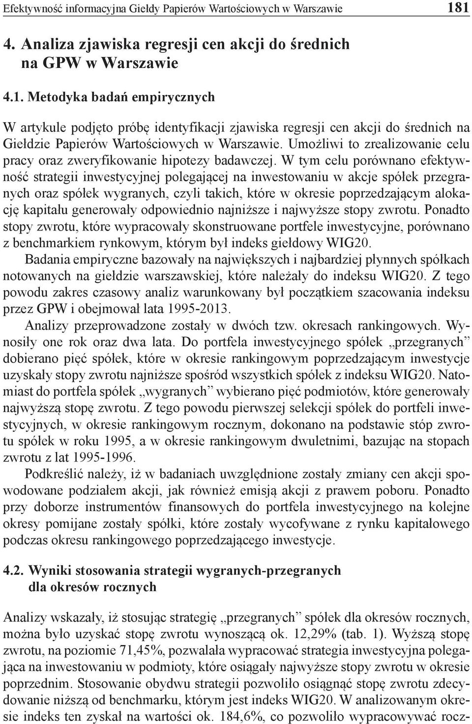 Umożliwi to zrealizowanie celu pracy oraz zweryfikowanie hipotezy badawczej.