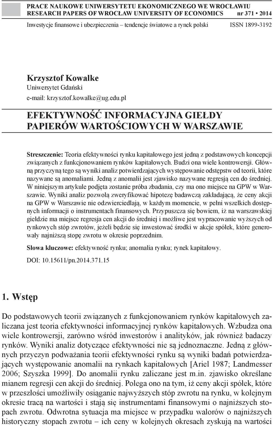 pl EFEKTYWNOŚĆ INFORMACYJNA GIEŁDY PAPIERÓW WARTOŚCIOWYCH W WARSZAWIE Streszczenie: Teoria efektywności rynku kapitałowego jest jedną z podstawowych koncepcji związanych z funkcjonowaniem rynków