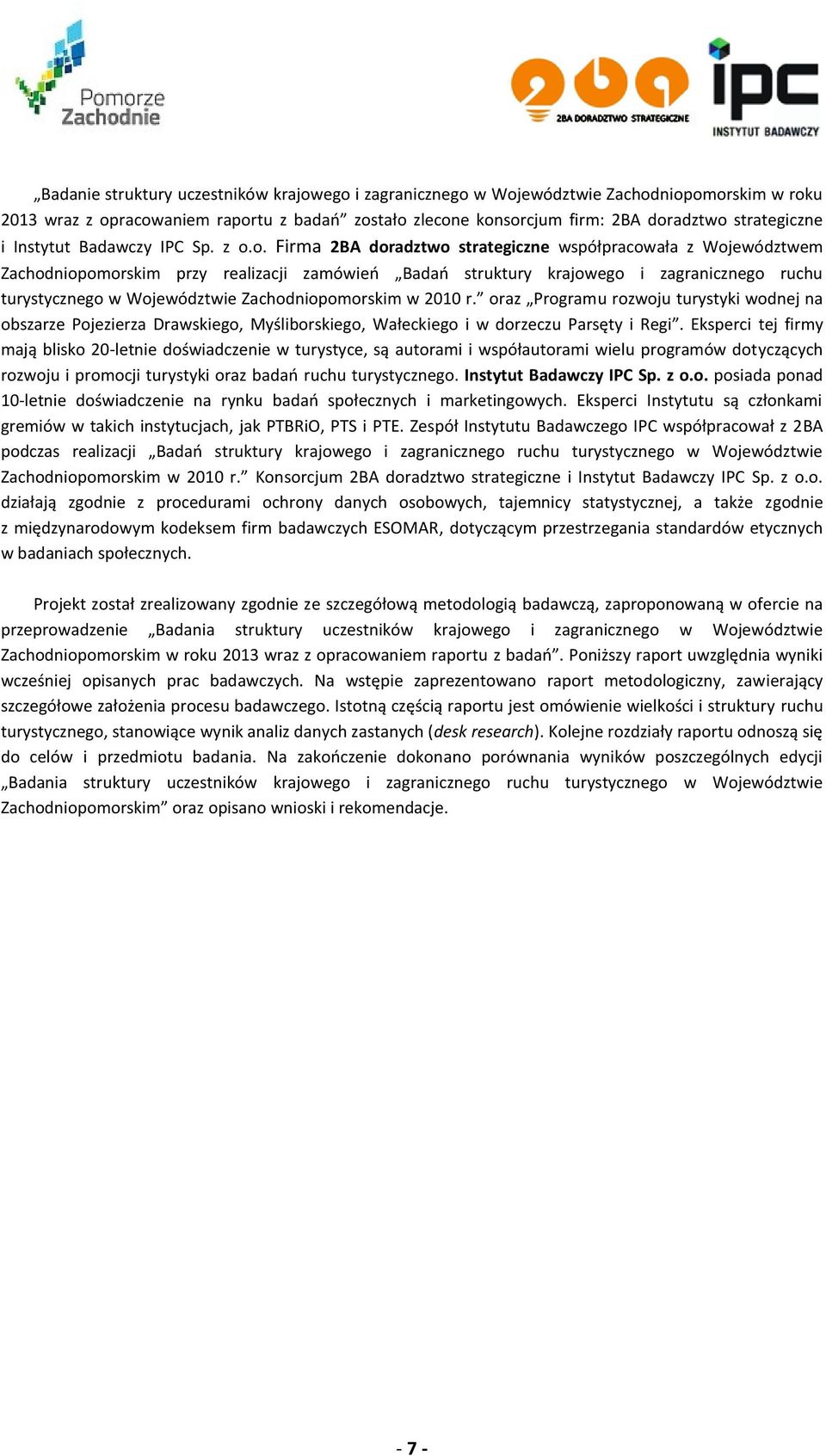 o. Firma 2BA doradztwo strategiczne współpracowała z Województwem Zachodniopomorskim przy realizacji zamówień Badań struktury krajowego i zagranicznego ruchu turystycznego w Województwie