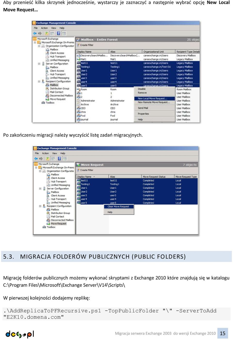 MIGRACJA FOLDERÓW PUBLICZNYCH (PUBLIC FOLDERS) Migrację folderów publicznych możemy wykonać skryptami z Exchange 2010 które znajdują się w