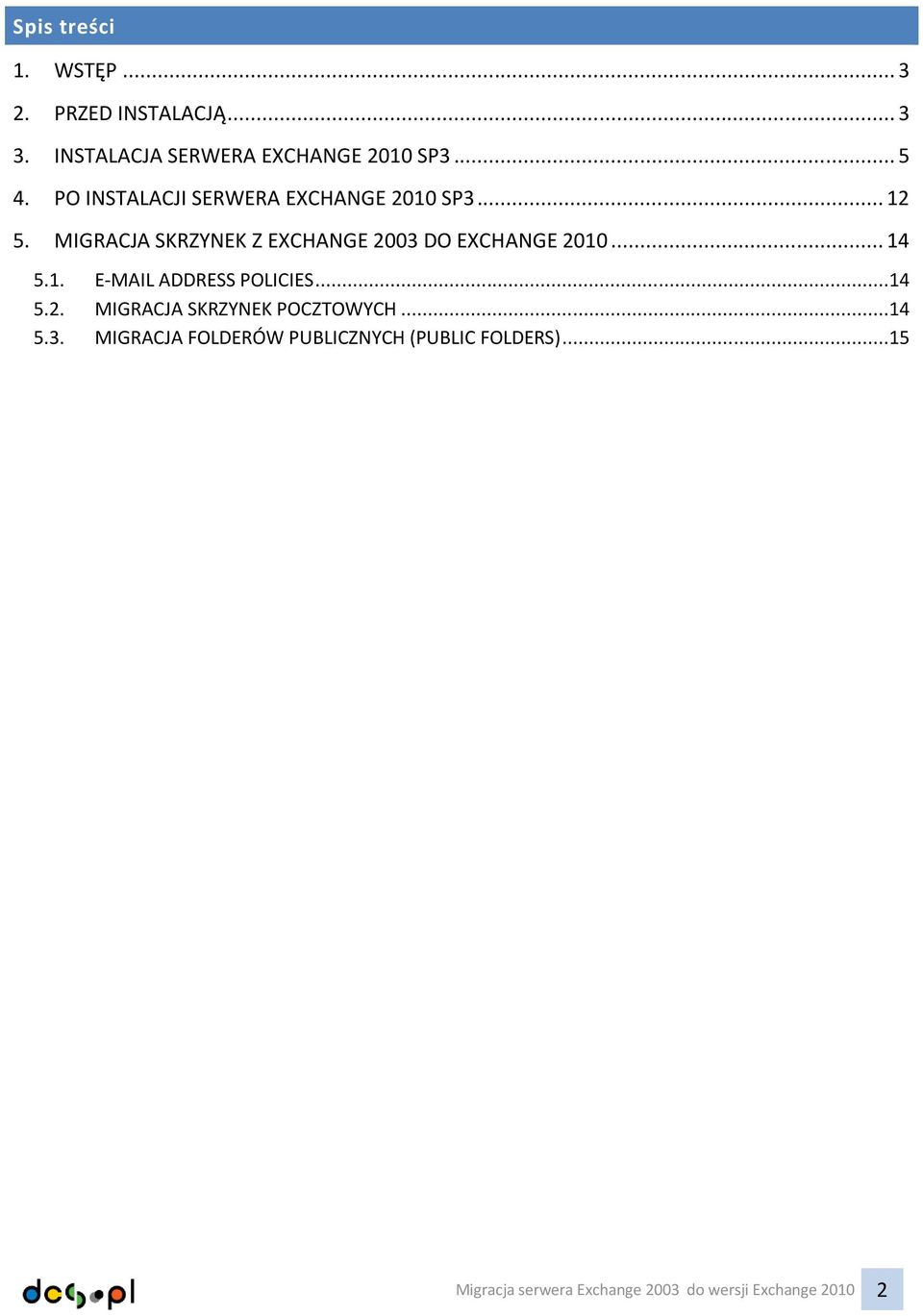 MIGRACJA SKRZYNEK Z EXCHANGE 2003 DO EXCHANGE 2010... 14 5.1. E-MAIL ADDRESS POLICIES...14 5.2. MIGRACJA SKRZYNEK POCZTOWYCH.