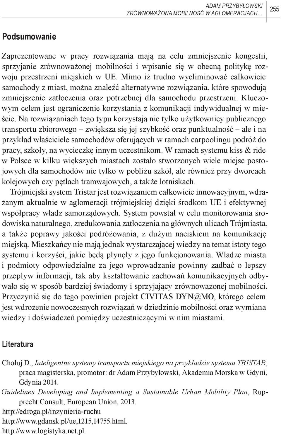 Mimo iż trudno wyeliminować całkowicie samochody z miast, można znaleźć alternatywne rozwiązania, które spowodują zmniejszenie zatłoczenia oraz potrzebnej dla samochodu przestrzeni.