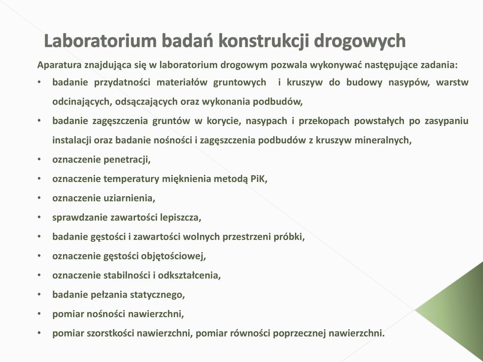 oznaczenie penetracji, oznaczenie temperatury mięknienia metodą PiK, oznaczenie uziarnienia, sprawdzanie zawartości lepiszcza, badanie gęstości i zawartości wolnych przestrzeni próbki,