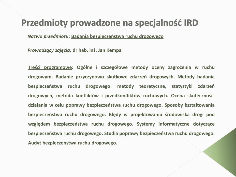 Metody badania bezpieczeostwa ruchu drogowego: metody teoretyczne, statystyki zdarzeo drogowych, metoda konfliktów i przedkonfliktów ruchowych.