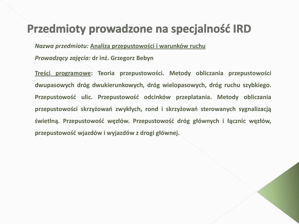 Metody obliczania przepustowości dwupasowych dróg dwukierunkowych, dróg wielopasowych, dróg ruchu szybkiego. Przepustowośd ulic.