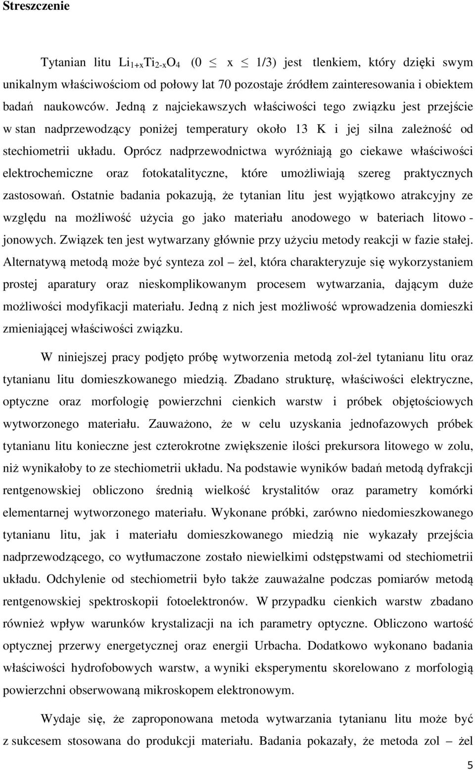 Oprócz nadprzewodnictwa wyróżniają go ciekawe właściwości elektrochemiczne oraz fotokatalityczne, które umożliwiają szereg praktycznych zastosowań.