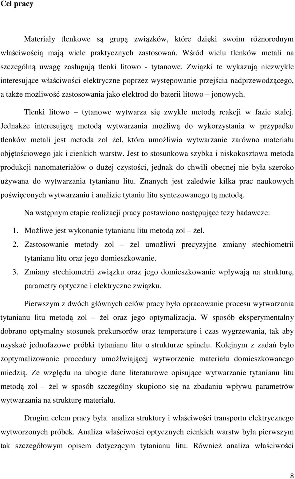 Związki te wykazują niezwykle interesujące właściwości elektryczne poprzez występowanie przejścia nadprzewodzącego, a także możliwość zastosowania jako elektrod do baterii litowo jonowych.