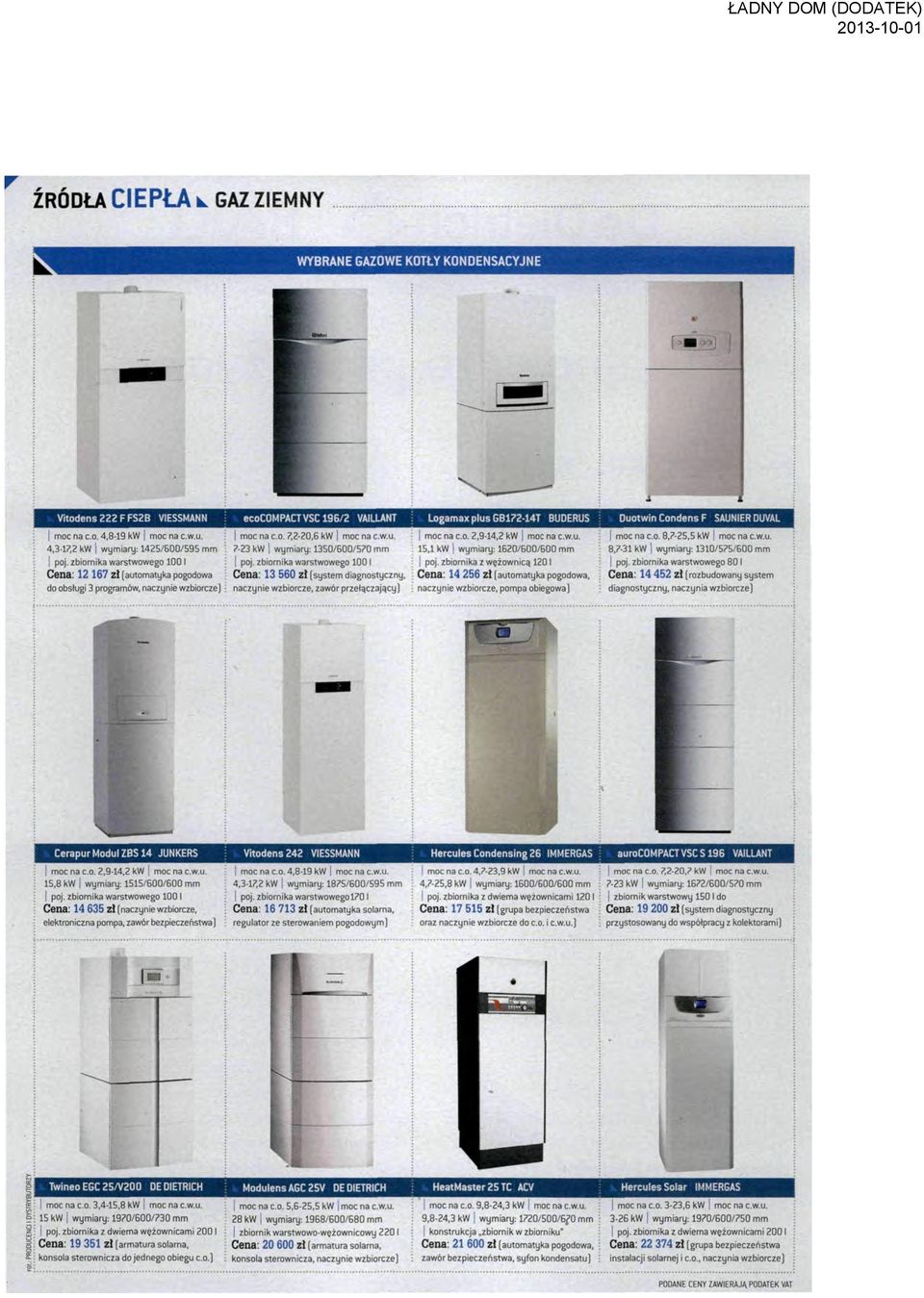 7,2-20,6 kw j moc na c.w.u. moc na co. 2,9-14,2 kw moc na c.w.u, 7-23 kw wymiary: 1350/600/570 mm 15,1 kw wymiary: 1620/600/600 mm poj, zbiornika warstwowego 100 I j poj.