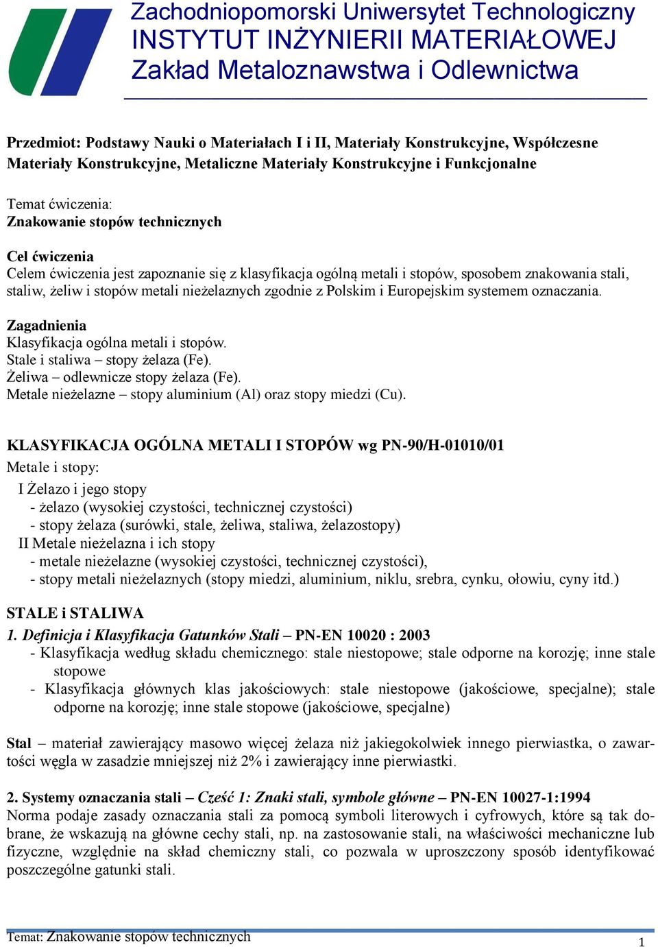 i stopów, sposobe znakowania stali, staliw, żeliw i stopów etali nieżelaznych zgodnie z Polski i Europejski systee oznaczania. Zagadnienia Klasyfikacja ogólna etali i stopów.