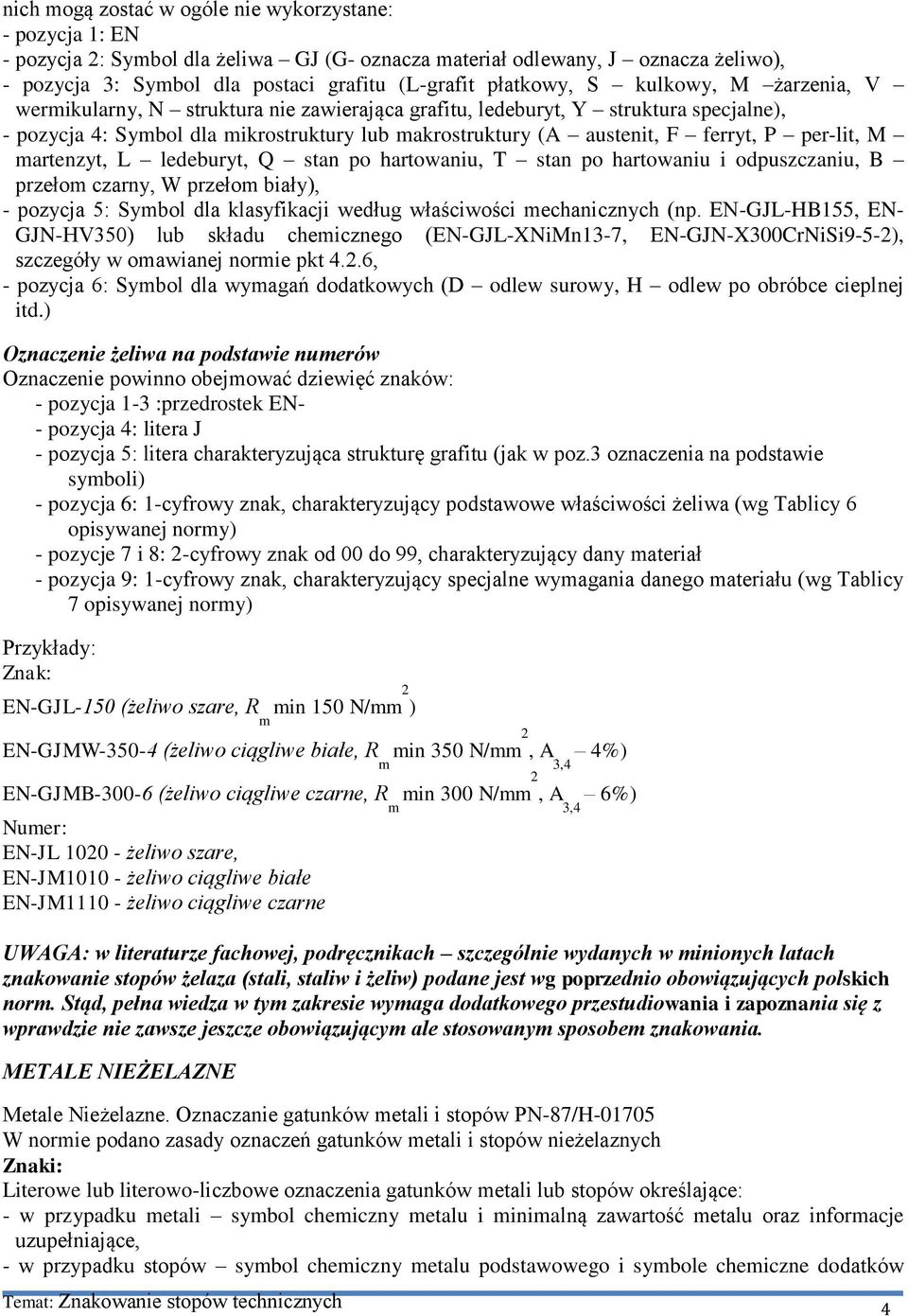 M artenzyt, L ledeburyt, Q stan po hartowaniu, T stan po hartowaniu i odpuszczaniu, B przeło czarny, W przeło biały), - pozycja 5: Sybol dla klasyfikacji według właściwości echanicznych (np.