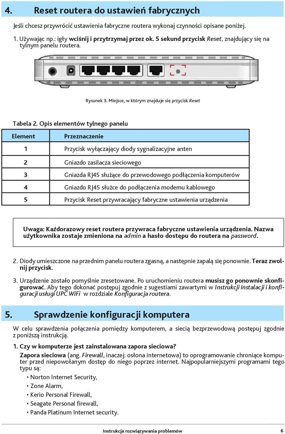 Opis elementów tylnego panelu Element Przeznaczenie 1 Przycisk wyłączający diody sygnalizacyjne anten 2 Gniazdo zasilacza sieciowego 3 Gniazda RJ45 służące do przewodowego podłączenia komputerów 4