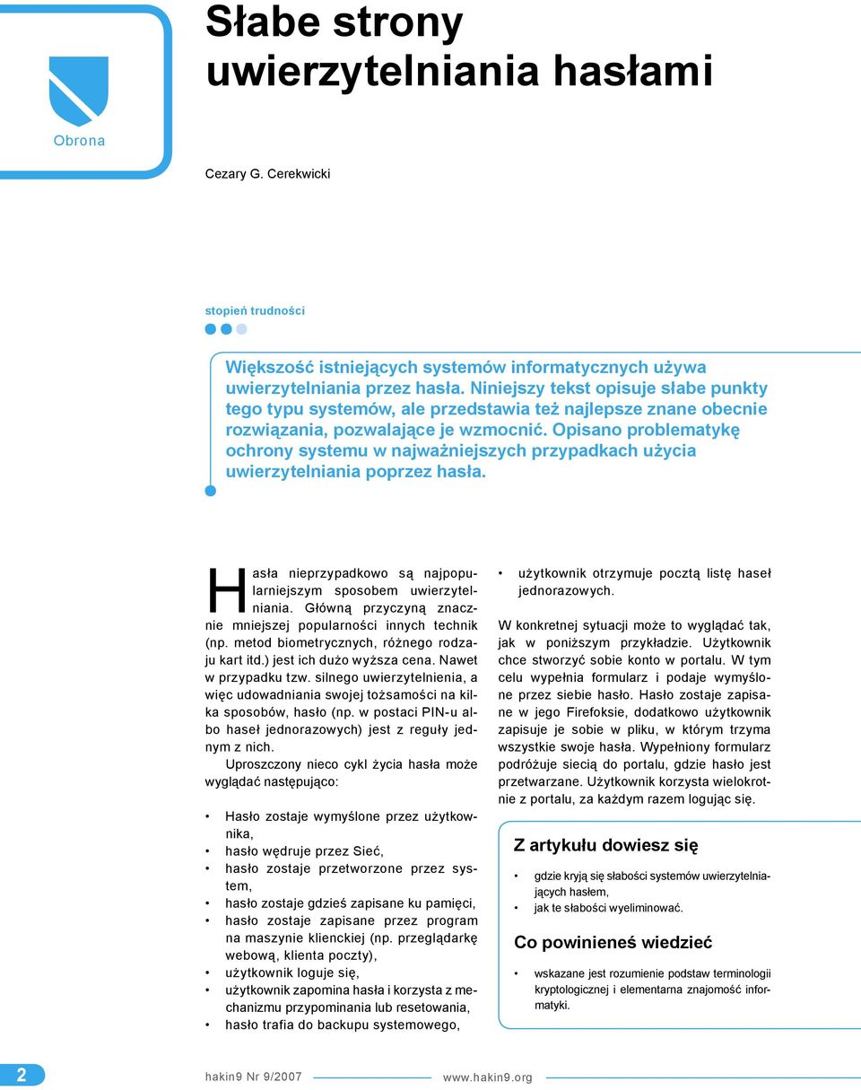 Opisano problematykę ochrony systemu w najważniejszych przypadkach użycia uwierzytelniania poprzez hasła. Hasła nieprzypadkowo są najpopularniejszym sposobem uwierzytelniania.