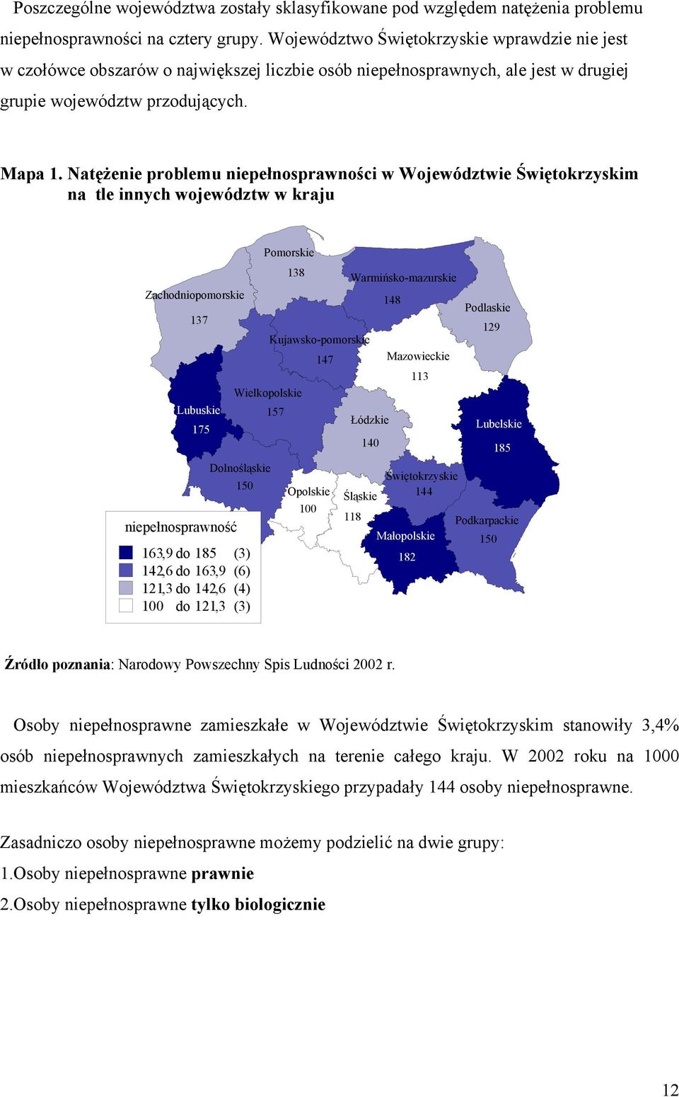 Natężenie problemu niepełnosprawności w Województwie Świętokrzyskim na tle innych województw w kraju Zachodniopomorskie 137 Lubuskie 175 niepełnosprawność Dolnośląskie 150 163,9 do 185 (3) 142,6 do