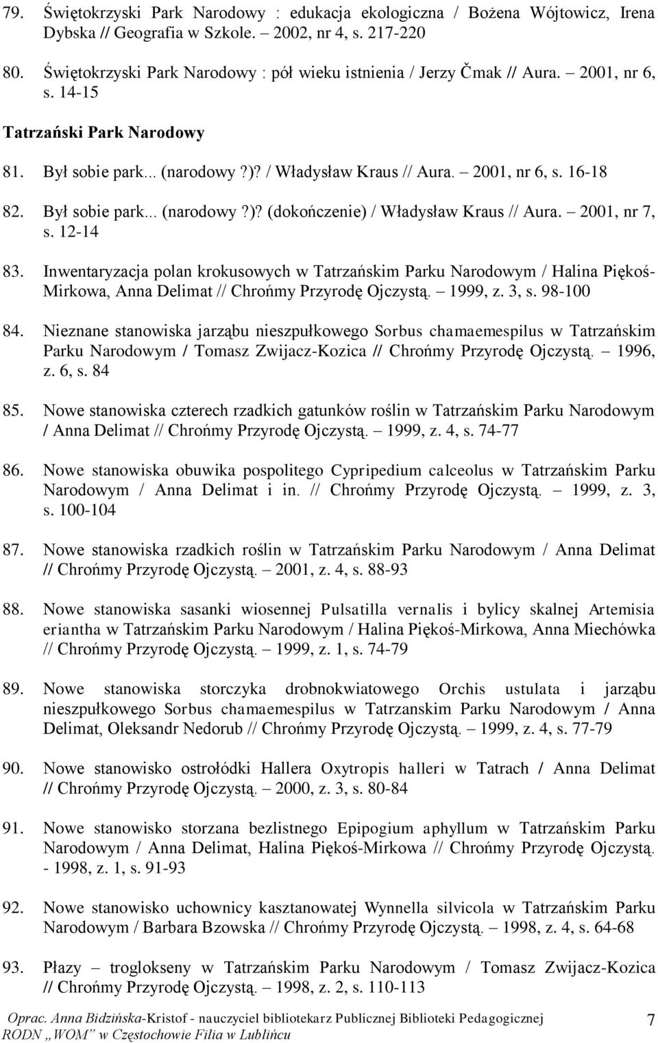 Był sobie park... (narodowy?)? (dokończenie) / Władysław Kraus // Aura. 2001, nr 7, s. 12-14 83.