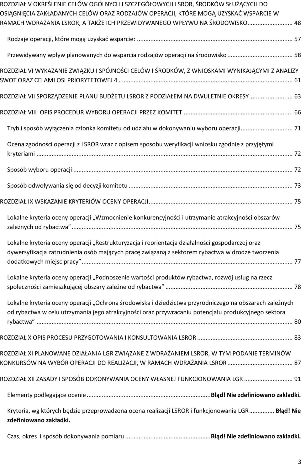 .. 58 ROZDZIAŁ VI WYKAZANIE ZWIĄZKU I SPÓJNOŚCI CELÓW I ŚRODKÓW, Z WNIOSKAMI WYNIKAJĄCYMI Z ANALIZY SWOT ORAZ CELAMI OSI PRIORYTETOWEJ 4.