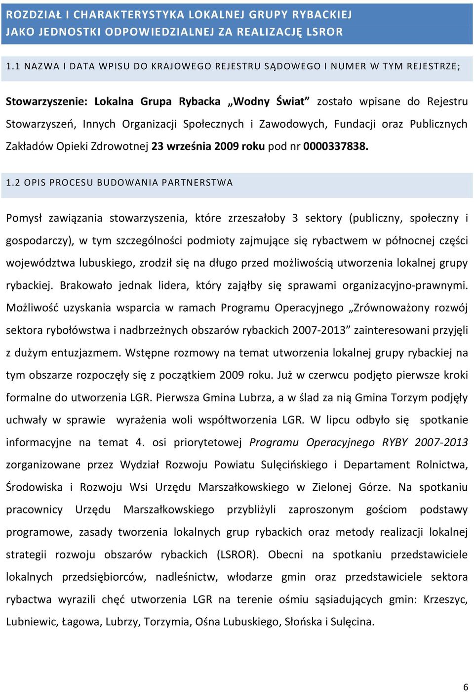 i Zawodowych, Fundacji oraz Publicznych Zakładów Opieki Zdrowotnej 23 września 2009 roku pod nr 0000337838. 1.