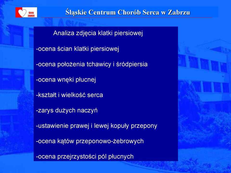 i wielkość serca -zarys dużych naczyń -ustawienie prawej i lewej