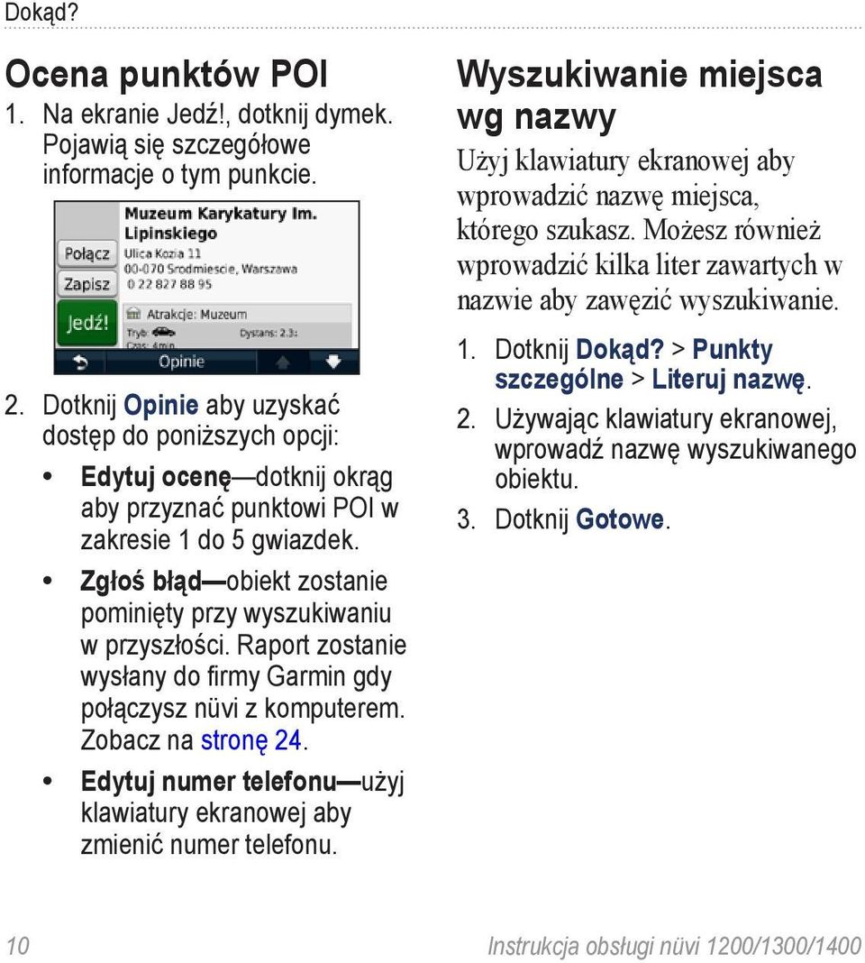 Zgłoś błąd obiekt zostanie pominięty przy wyszukiwaniu w przyszłości. Raport zostanie wysłany do firmy Garmin gdy połączysz nüvi z komputerem. Zobacz na stronę 24.