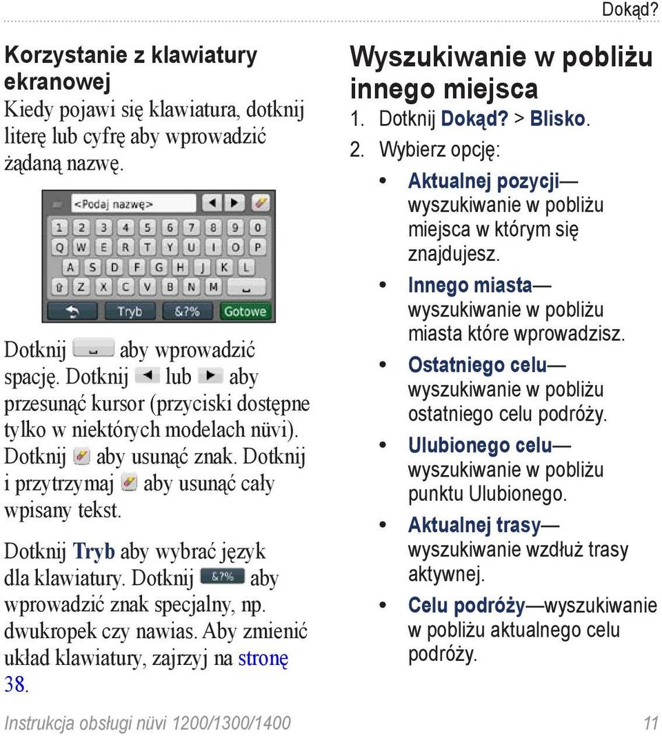 Dotknij Tryb aby wybrać język dla klawiatury. Dotknij aby wprowadzić znak specjalny, np. dwukropek czy nawias. Aby zmienić układ klawiatury, zajrzyj na stronę 38. Dokąd?