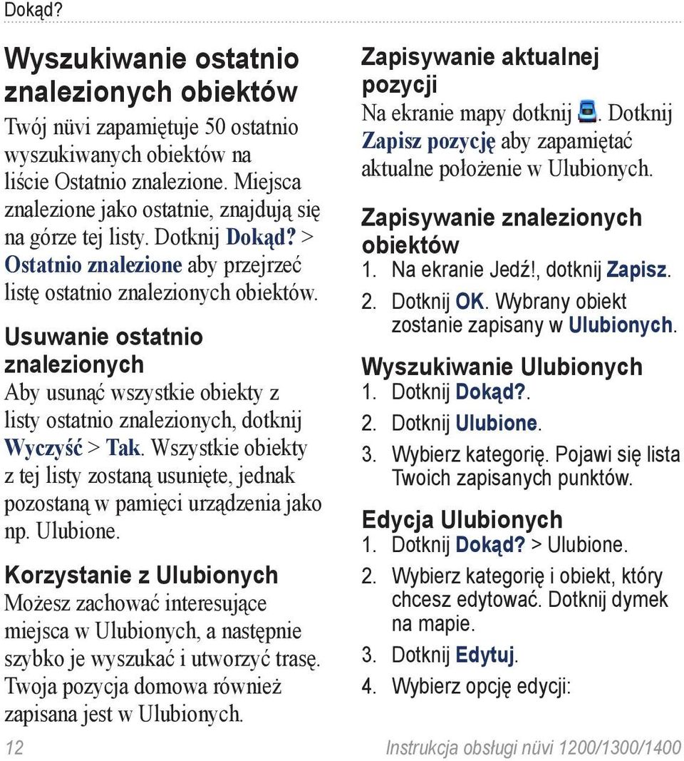 Usuwanie ostatnio znalezionych Aby usunąć wszystkie obiekty z listy ostatnio znalezionych, dotknij Wyczyść > Tak.