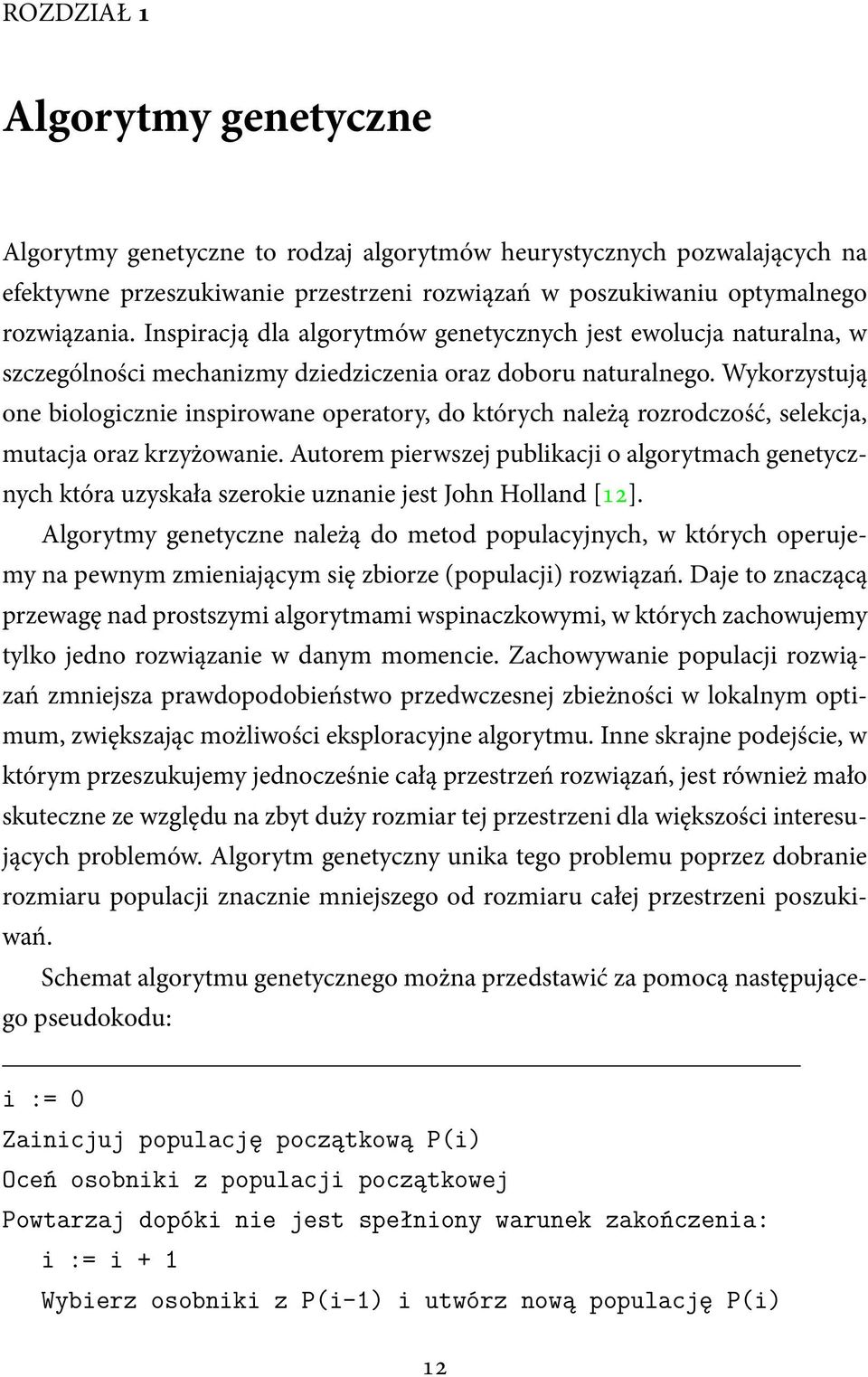 Wykorzystują one biologicznie inspirowane operatory, do których należą rozrodczość, selekcja, mutacja oraz krzyżowanie.