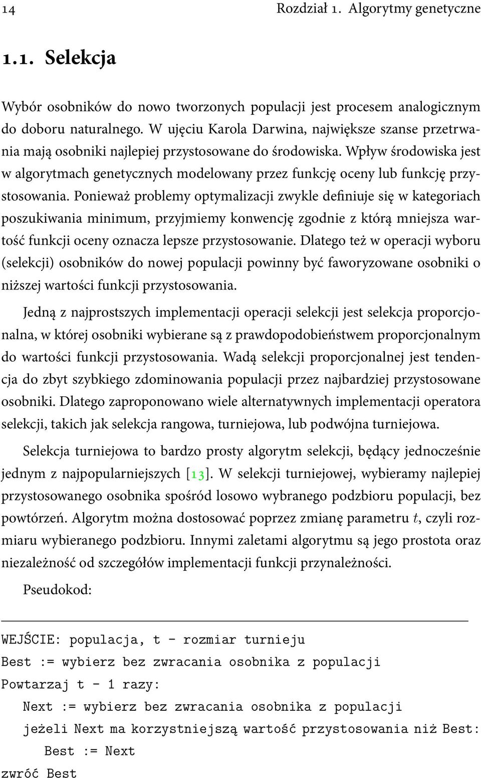 Wpływ środowiska jest w algorytmach genetycznych modelowany przez funkcję oceny lub funkcję przystosowania.