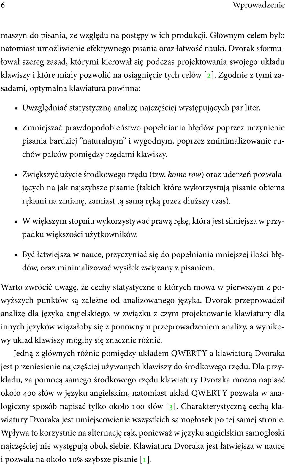 Zgodnie z tymi zasadami, optymalna klawiatura powinna: Uwzględniać statystyczną analizę najczęściej występujących par liter.