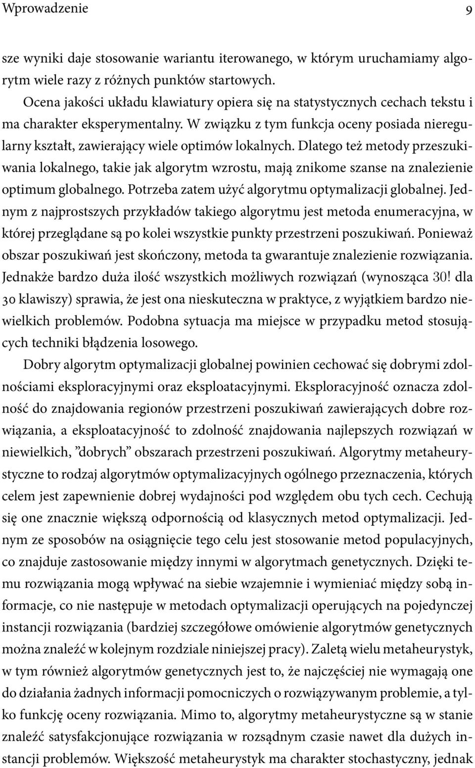 W związku z tym funkcja oceny posiada nieregularny kształt, zawierający wiele optimów lokalnych.