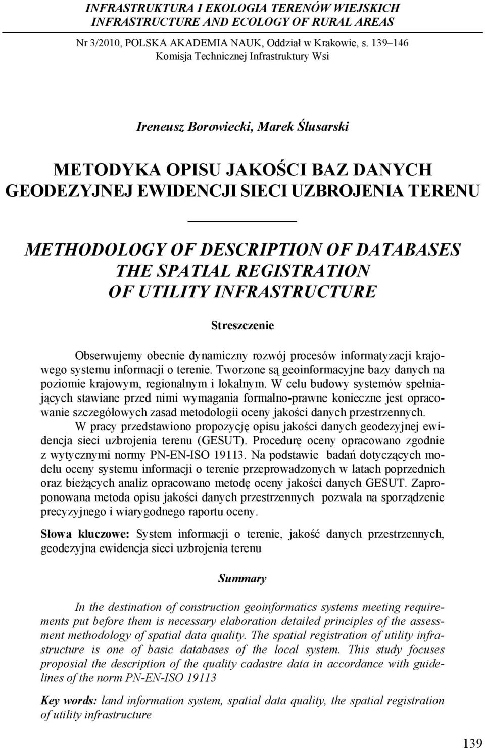 .. Ireneusz Borowiecki, Marek Ślusarski METODYKA OPISU JAKOŚCI BAZ DANYCH GEODEZYJNEJ EWIDENCJI SIECI UZBROJENIA TERENU METHODOLOGY OF DESCRIPTION OF DATABASES THE SPATIAL REGISTRATION OF UTILITY