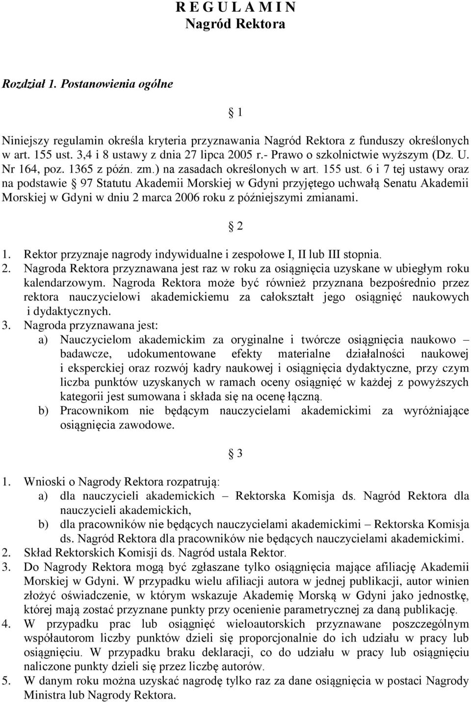 6 i 7 tej ustawy oraz na podstawie 97 Statutu Akademii Morskiej w Gdyni przyjętego uchwałą Senatu Akademii Morskiej w Gdyni w dniu 2 marca 2006 roku z późniejszymi zmianami. 2 1.