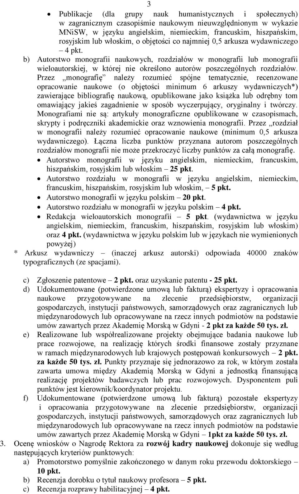 b) Autorstwo monografii naukowych, rozdziałów w monografii lub monografii wieloautorskiej, w której nie określono autorów poszczególnych rozdziałów.