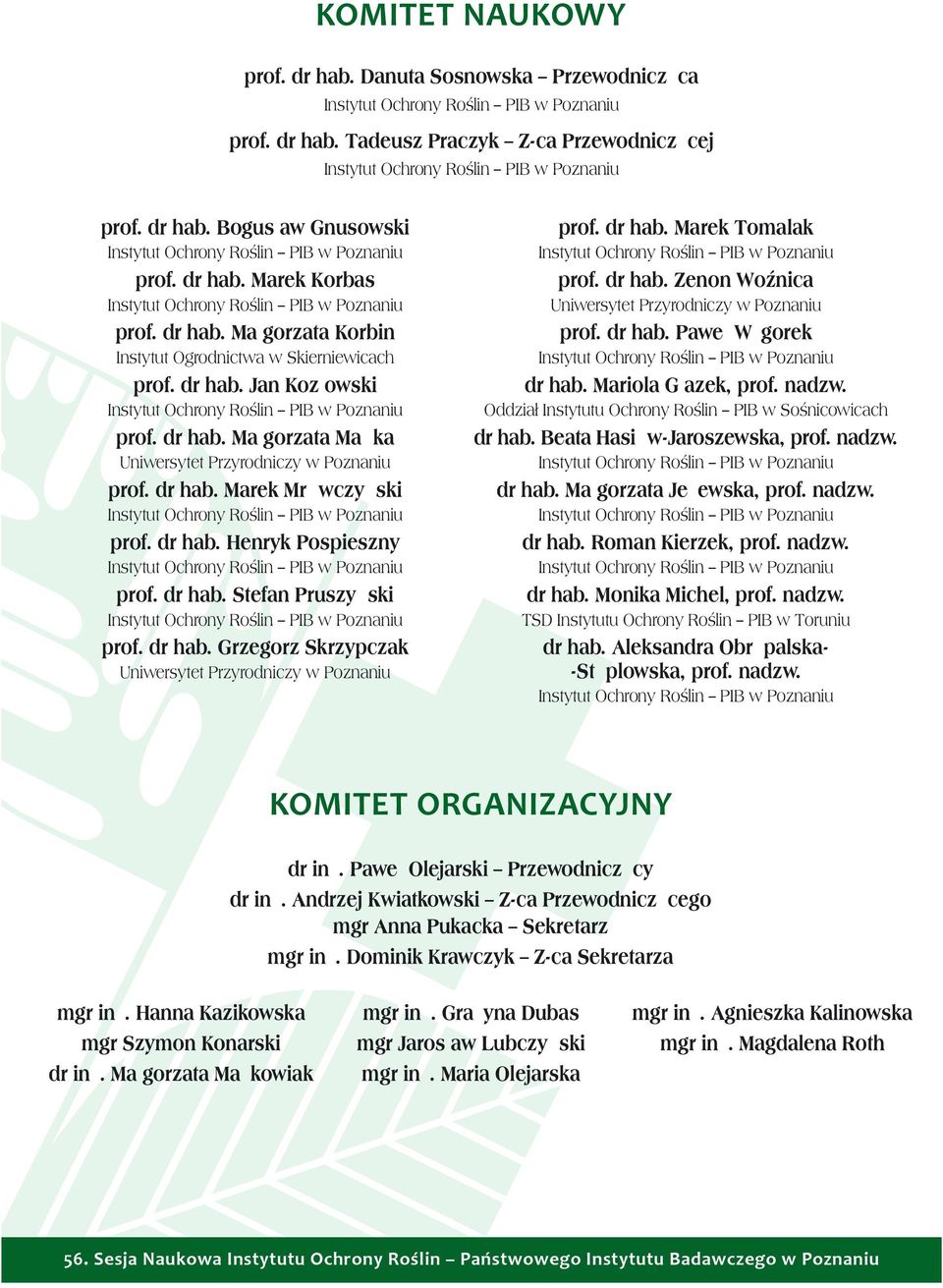 dr hb. Mrek Tomlk prof. dr hb. Zenon Woźnic Uniwersytet Przyrodniczy w Poznniu prof. dr hb. Pwe³ Wêgorek dr hb. Mriol G³zek, prof. ndzw. Oddzi³ Instytutu Ochrony Roślin PIB w Sośnicowicch dr hb.