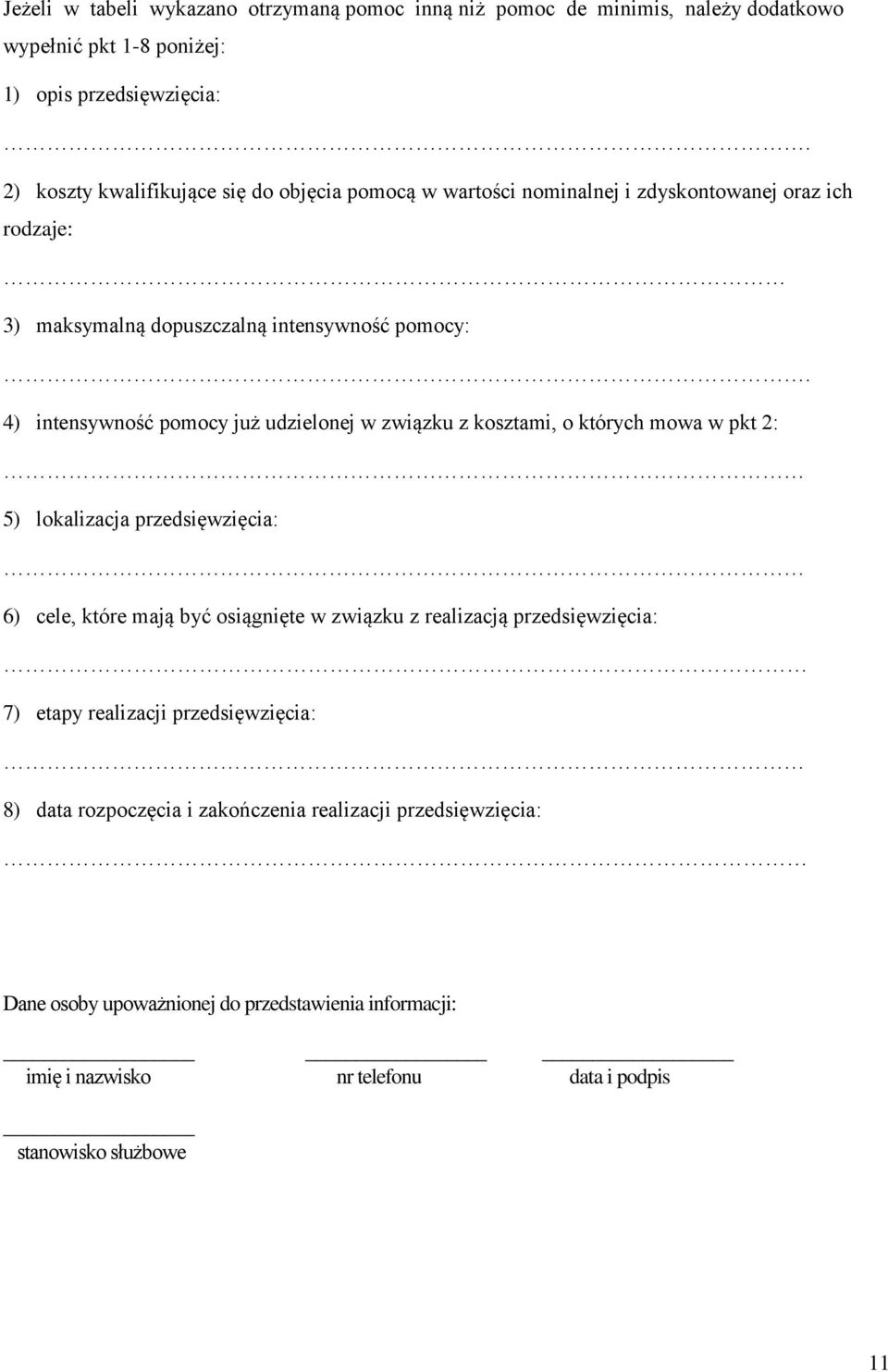 4) intensywność już udzielonej w związku z kosztami, o których mowa w pkt 2: 5) lokalizacja przedsięwzięcia: 6) cele, które mają być osiągnięte w związku z realizacją