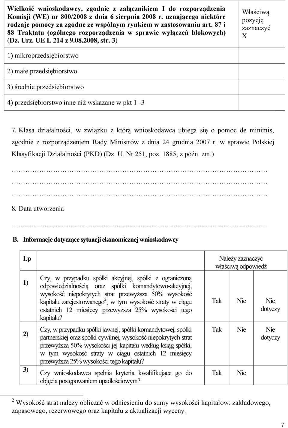 3) Właściwą pozycję zaznaczyć X 1) mikroprzedsiębiorstwo 2) małe przedsiębiorstwo 3) średnie przedsiębiorstwo 4) przedsiębiorstwo inne niż wskazane w pkt 1-3 7.