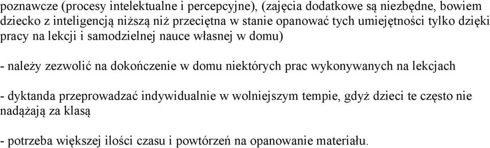 zezwolić na dokończenie w domu niektórych prac wykonywanych na lekcjach - dyktanda przeprowadzać indywidualnie w