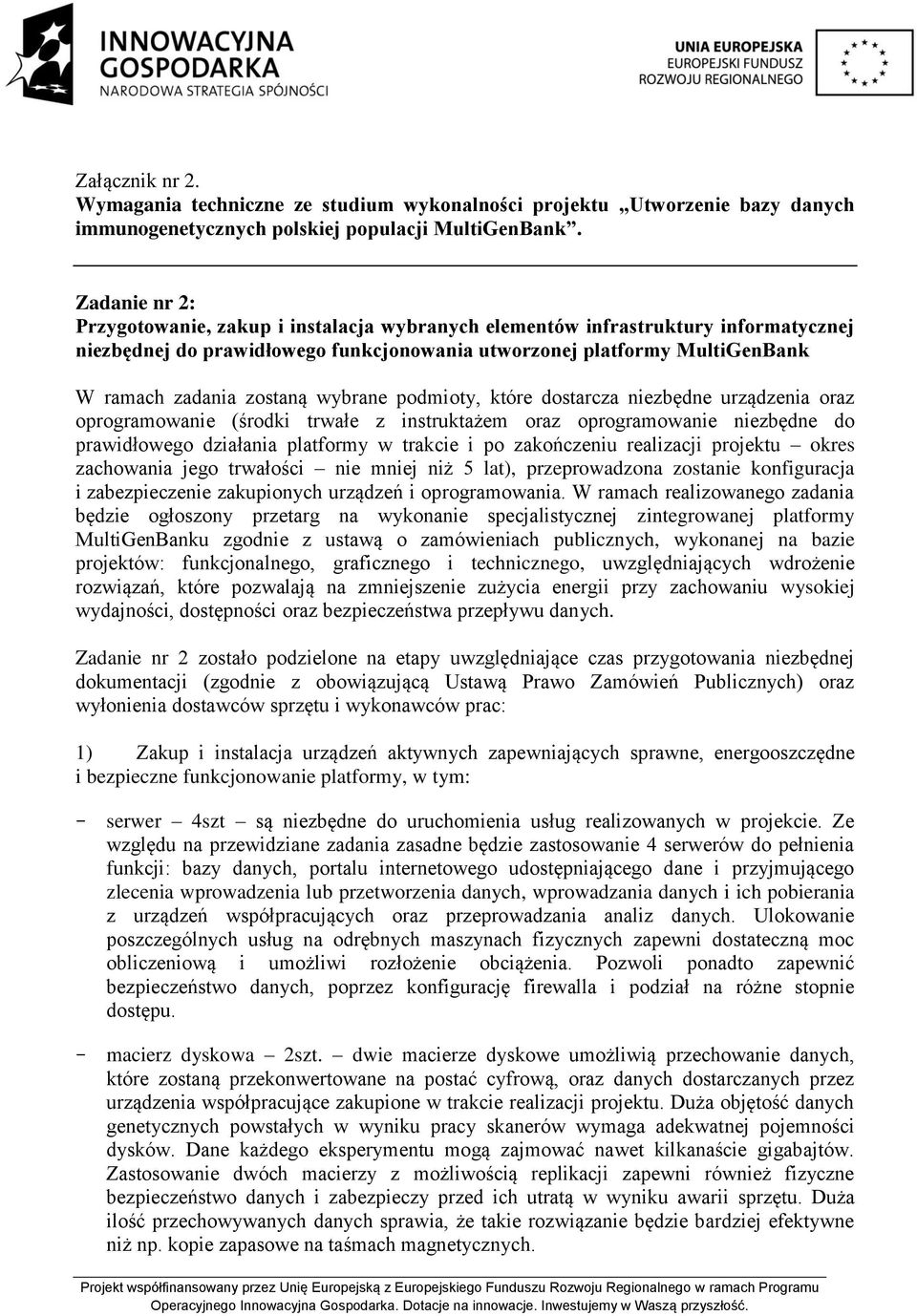 wybrane podmioty, które dostarcza niezbędne urządzenia oraz oprogramowanie (środki trwałe z instruktażem oraz oprogramowanie niezbędne do prawidłowego działania platformy w trakcie i po zakończeniu