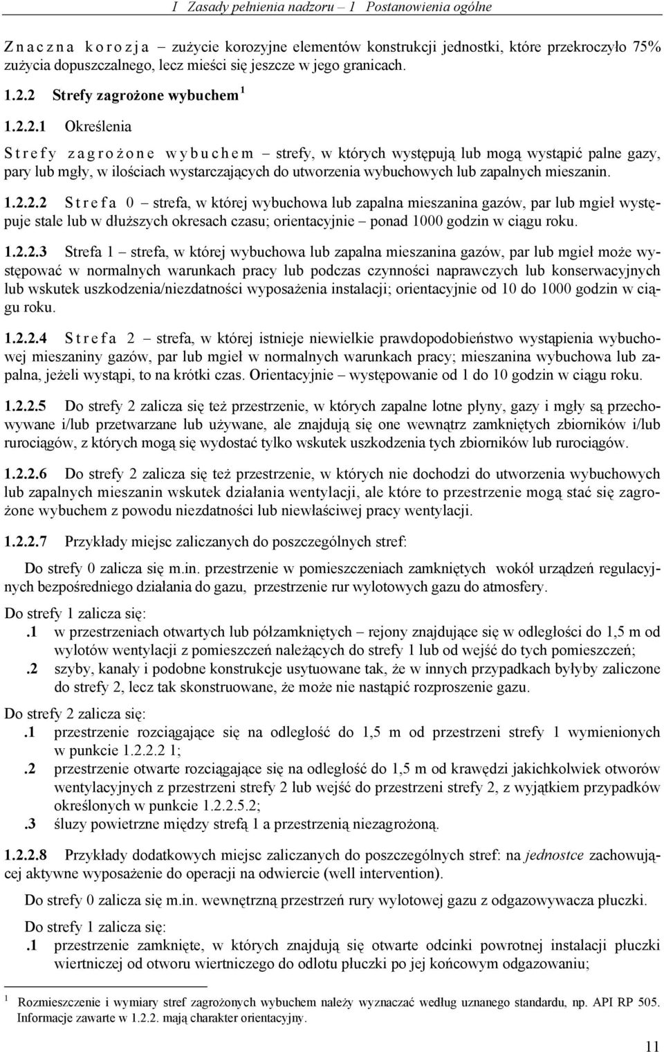 2 Strefy zagrożone wybuchem 1 1.2.2.1 Określenia Strefy zagroż one wybuchem strefy, w których występują lub mogą wystąpić palne gazy, pary lub mgły, w ilościach wystarczających do utworzenia wybuchowych lub zapalnych mieszanin.